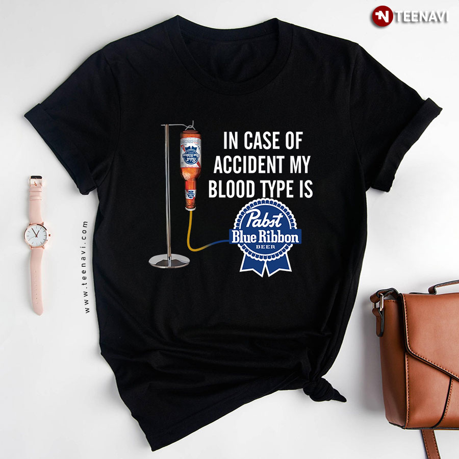 In Case Of Accident My Blood Type Is Pabst Blue Ribbon T-Shirt