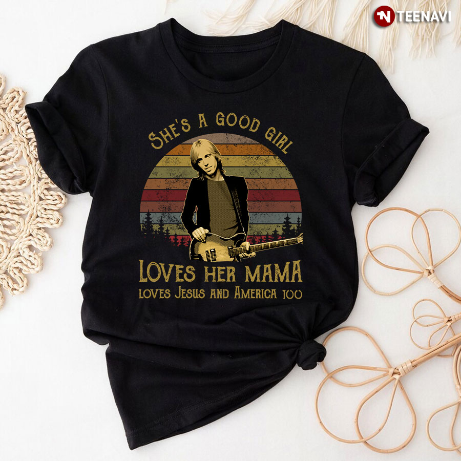 Tom Petty She's A Good Girl Loves Her Mama Loves Jesus And America Too Vintage T-Shirt