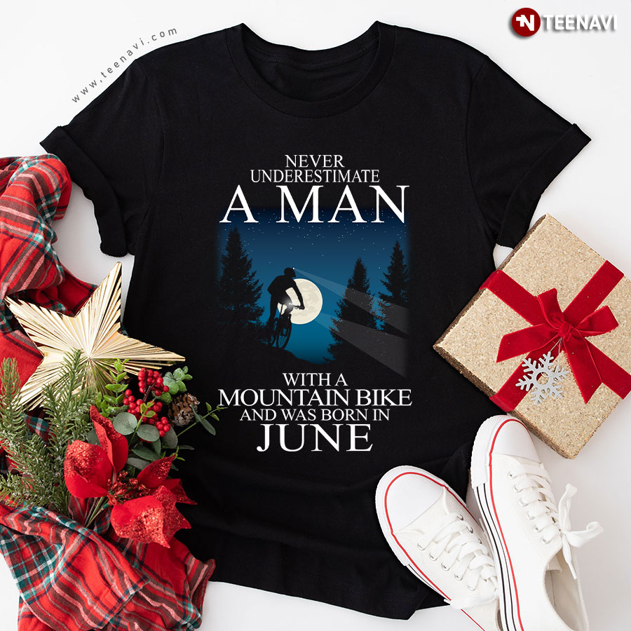 Never Underestimate A Man With Mountain Bike And Was Born In June T-Shirt