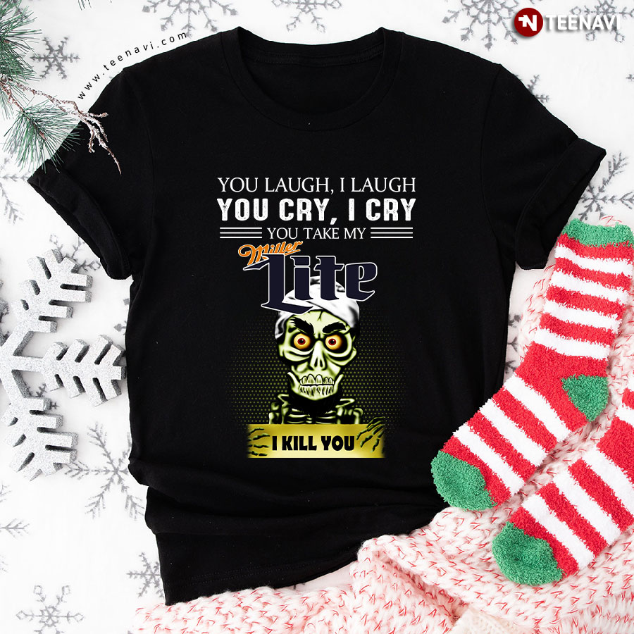 Achmed the Dead Terrorist You Laugh I Laugh You Cry I Cry You Take My Miller Lite T-Shirt