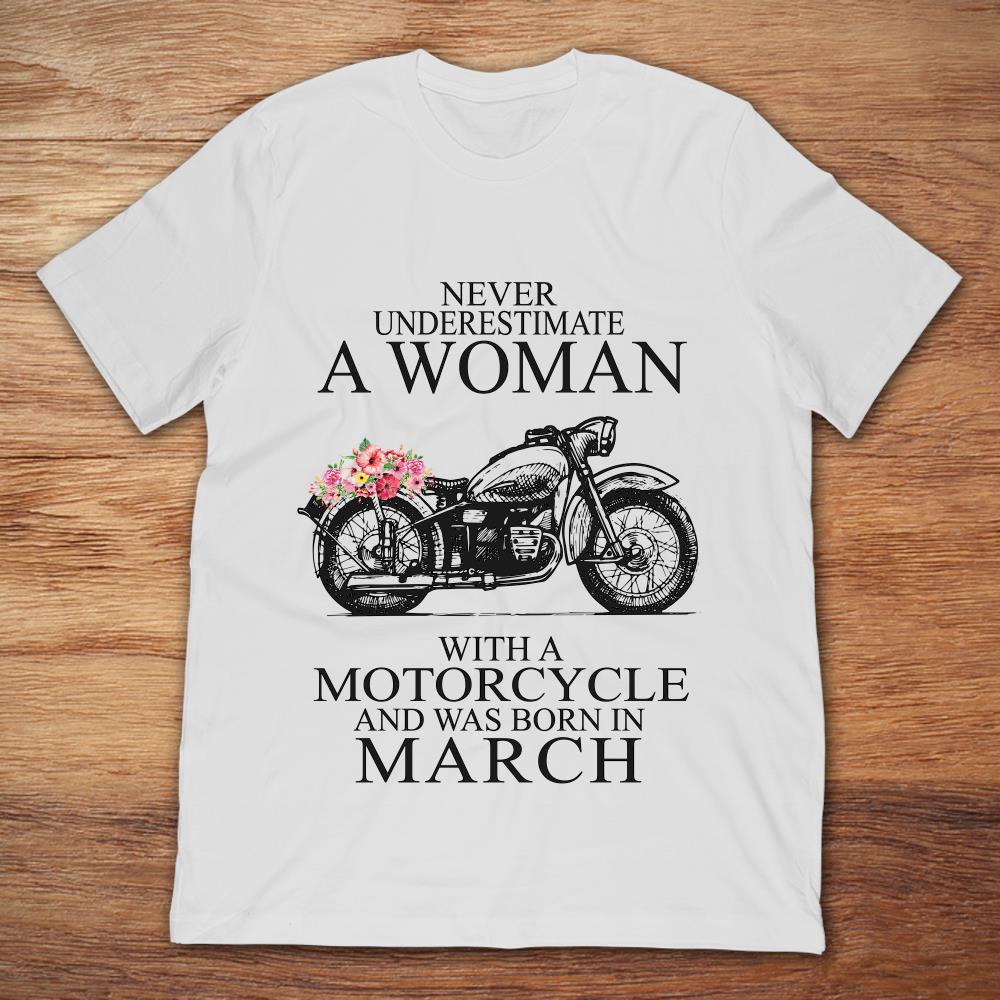 Never Underestimate A Woman With A Motorcycle Who Was Born In March