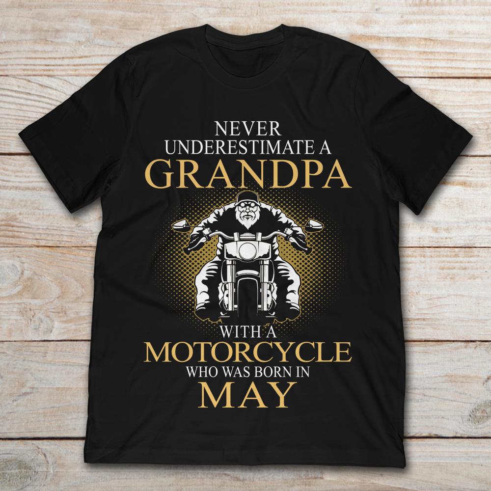 Never Underestimate A Grandpa With A Motorcycle Who Was Born In May