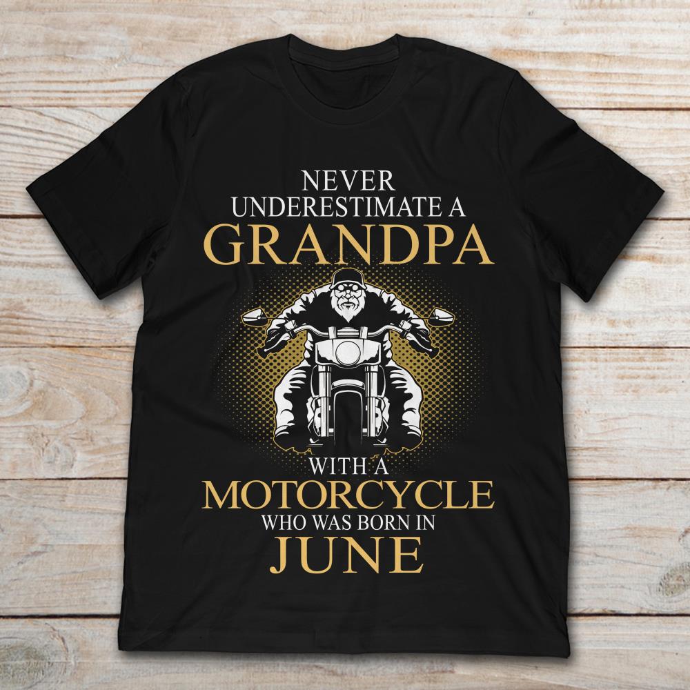 Never Underestimate A Grandpa With A Motorcycle Who Was Born In June