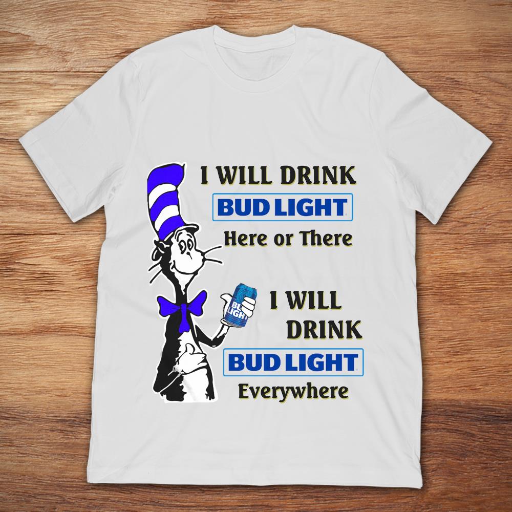 The Cat In The Hat I Will Drink Bud Light Here Or There