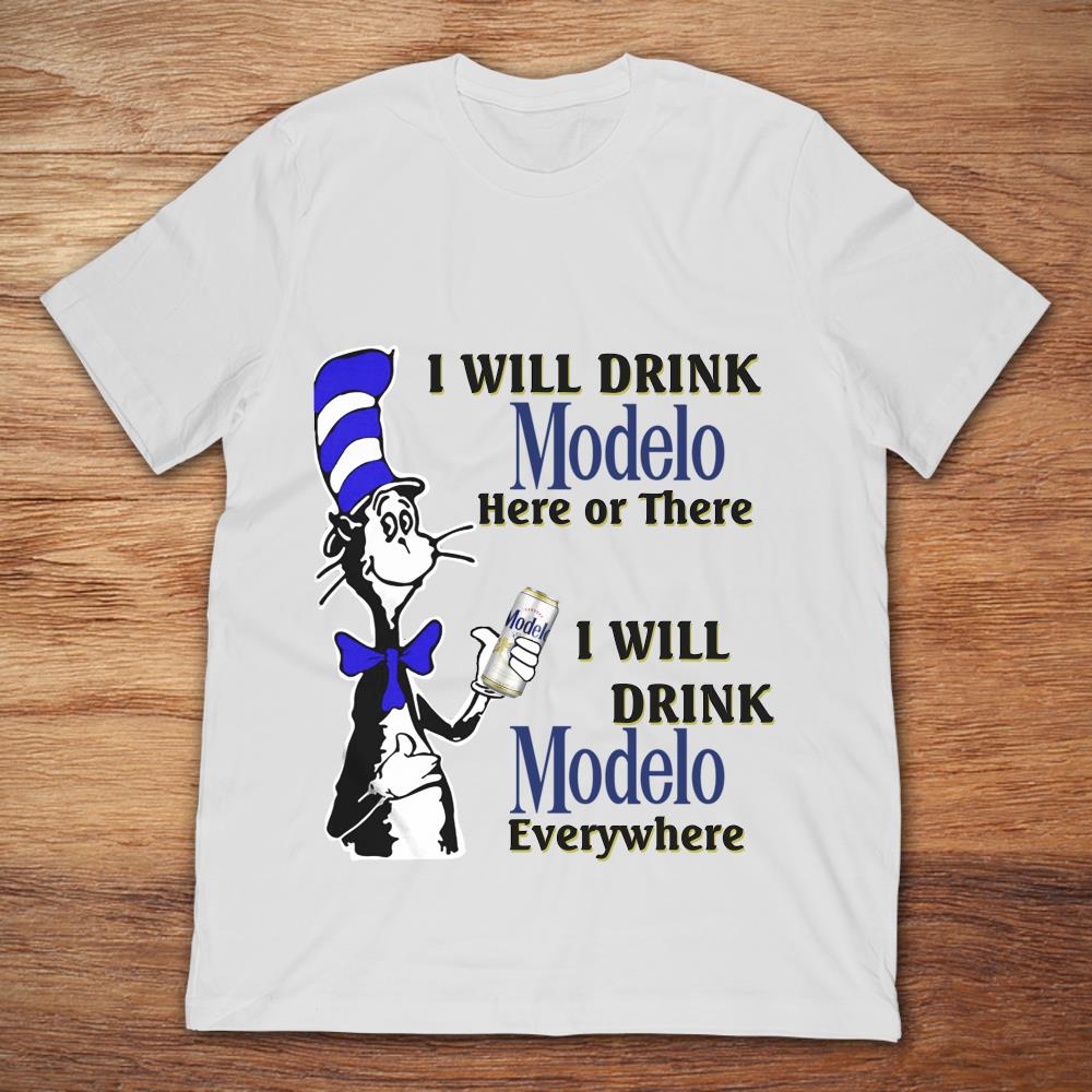 The Cat In The Hat I Will Drink Modelo Here Or There