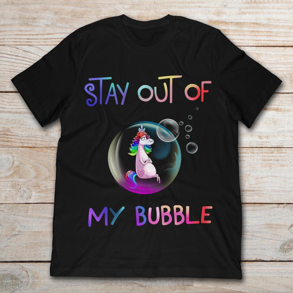 Unicorn Stay Out Of My Bubble