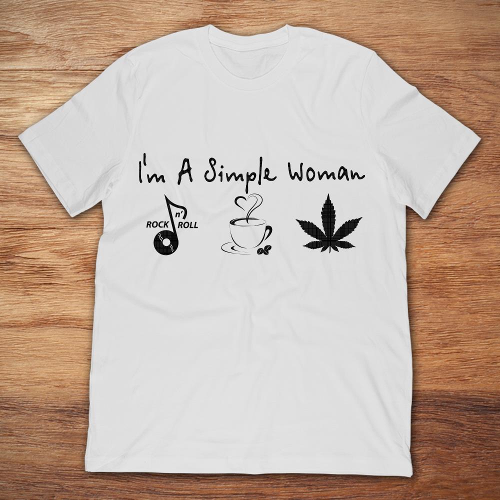 I'm A Simple Woman I Like Rock And Roll Coffee And Cannabis