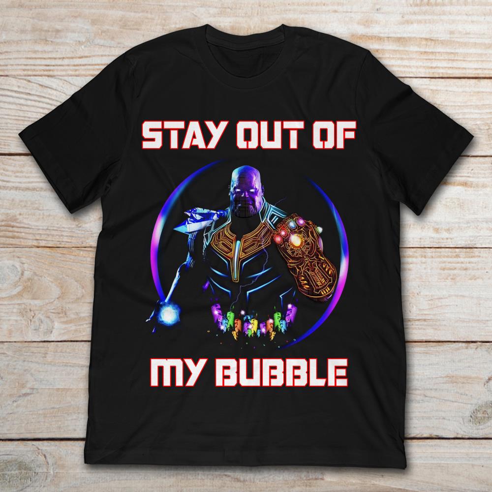 Thanos Stay Out Of My Bubble