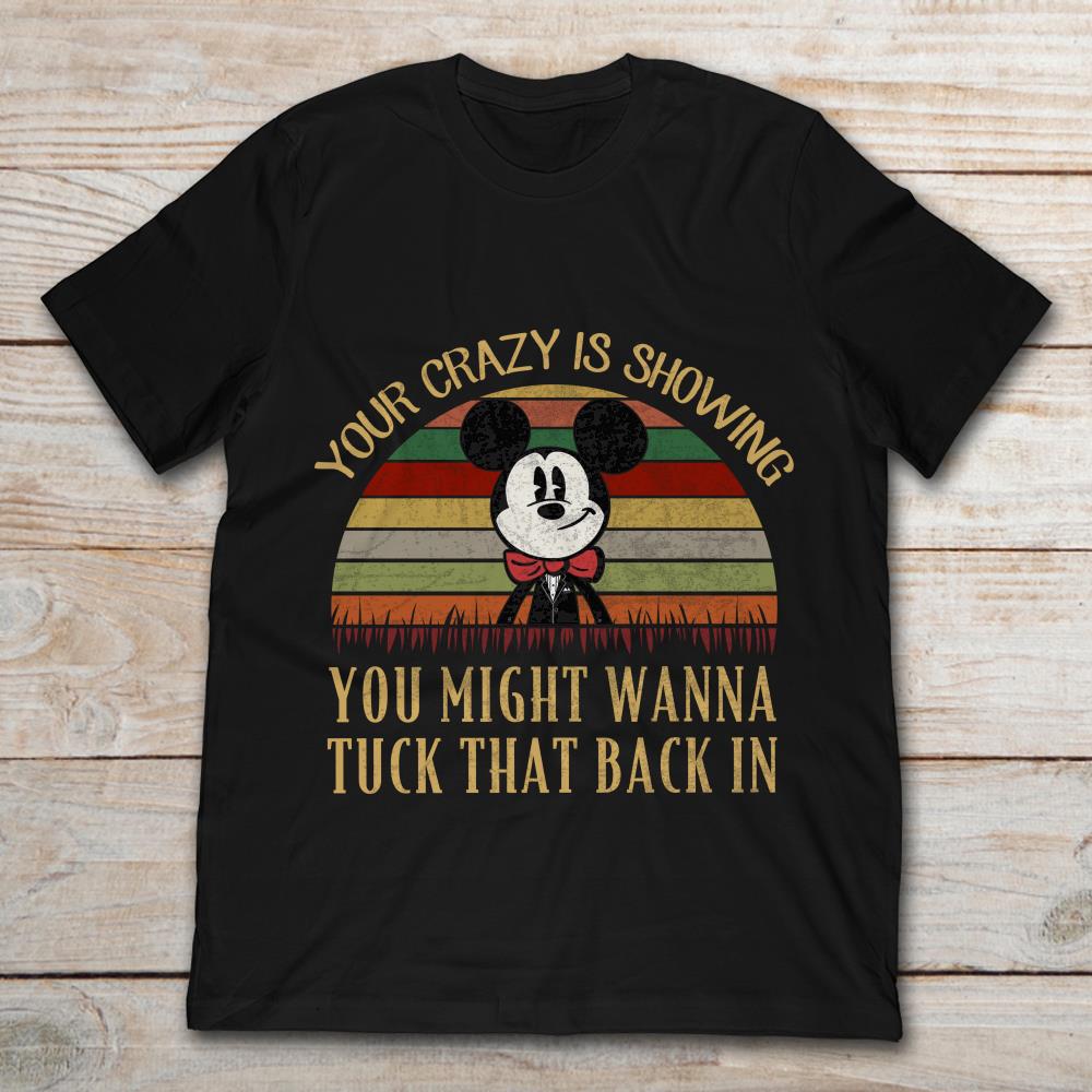 Mickey Mouse Your Crazy Is Showing You Might Wanna Tuck That Back In Vintage