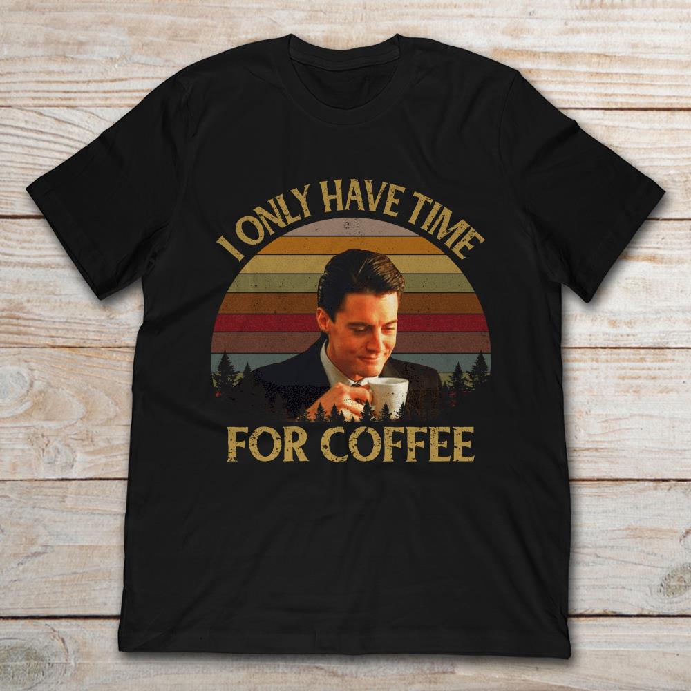 Dale Cooper I Only Have Time For Coffee Vintage