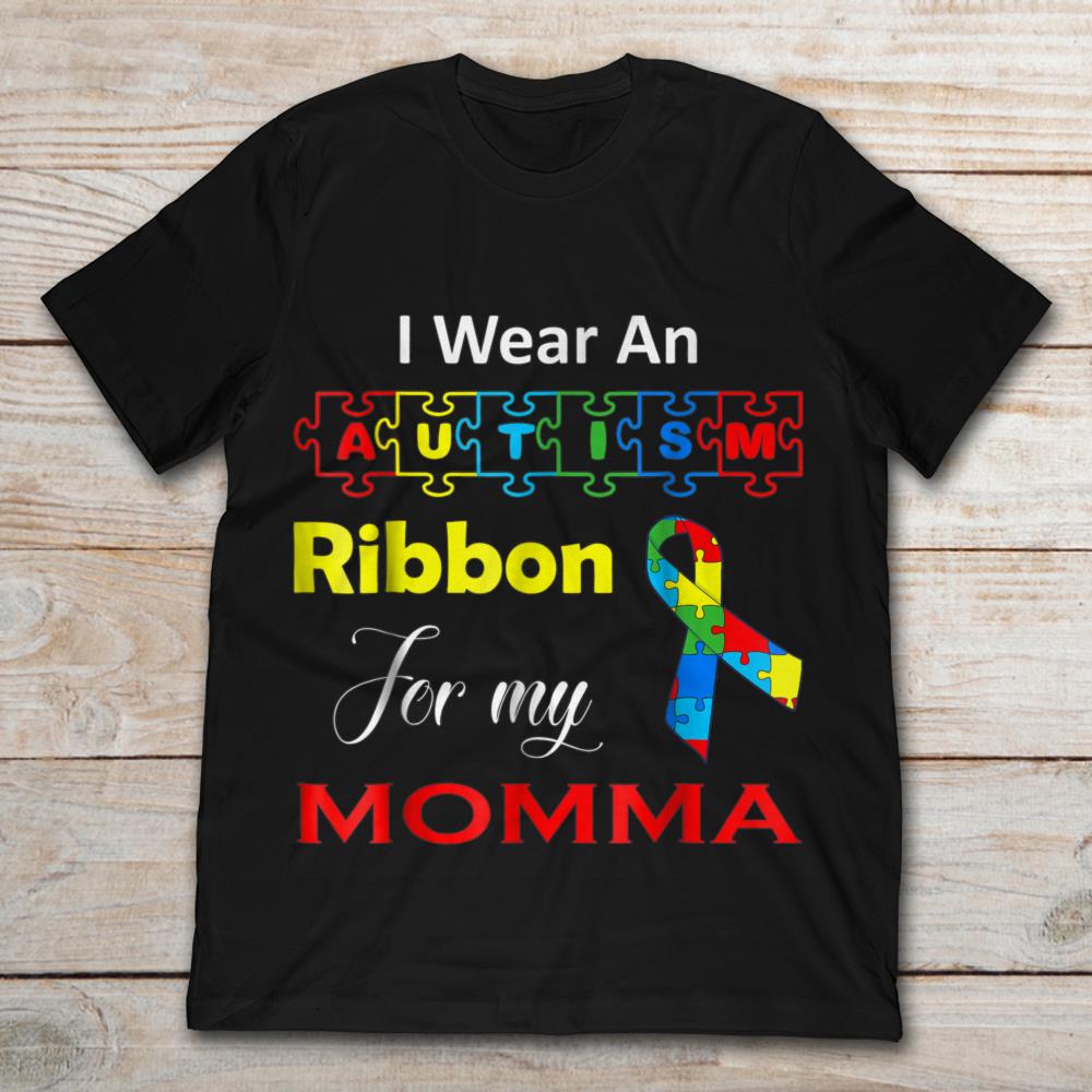 I Wear An Autism Ribbon For My Momma