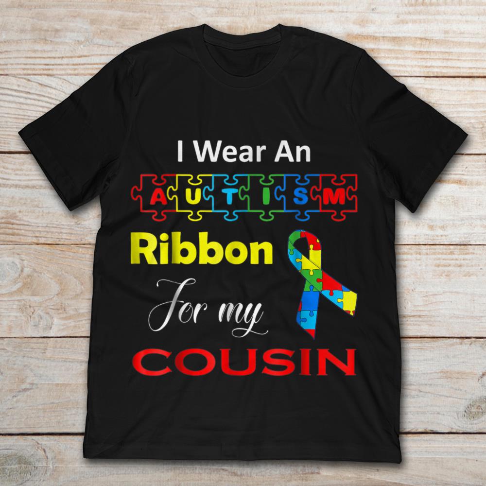 I Wear An Autism Ribbon For My Cousin