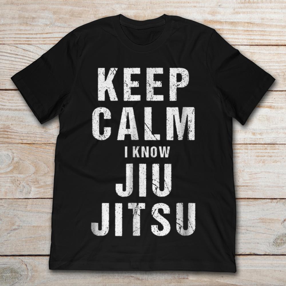 Keep Calm I Know Jiu Jitsu