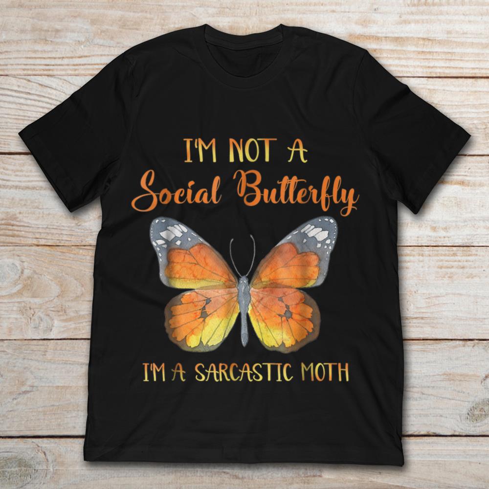 I'm Not A Social Butterfly I'm A Sarcastic Moth