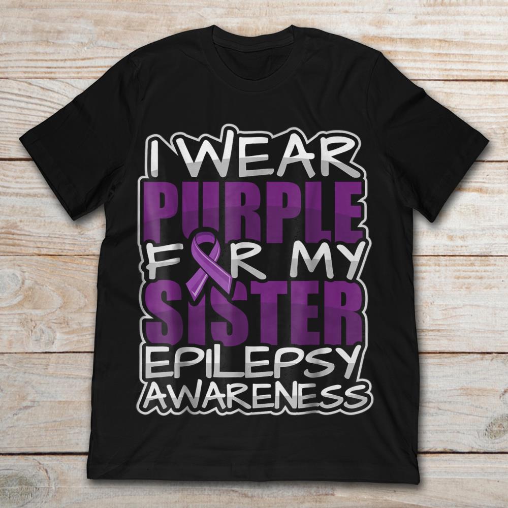 I Wear Purple For My Sister Epilepsy Awareness