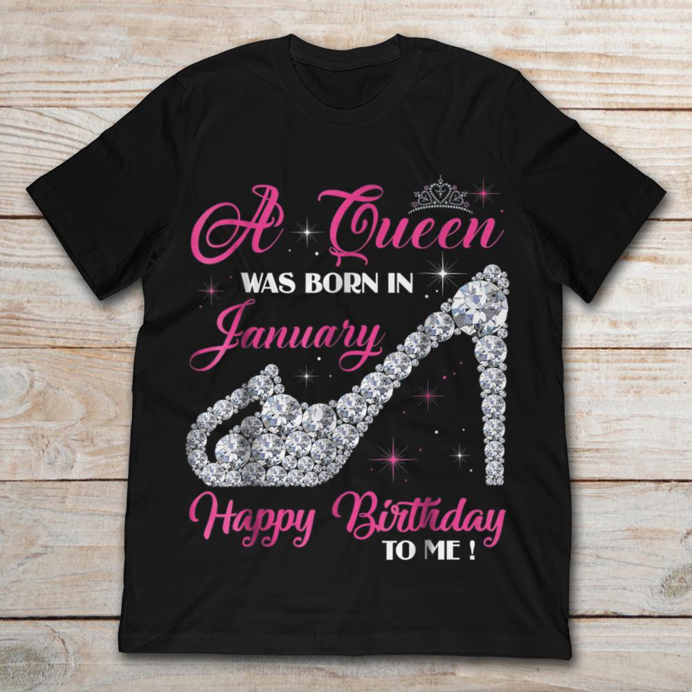 A Queen Was Born In January Happy Birthday To Me