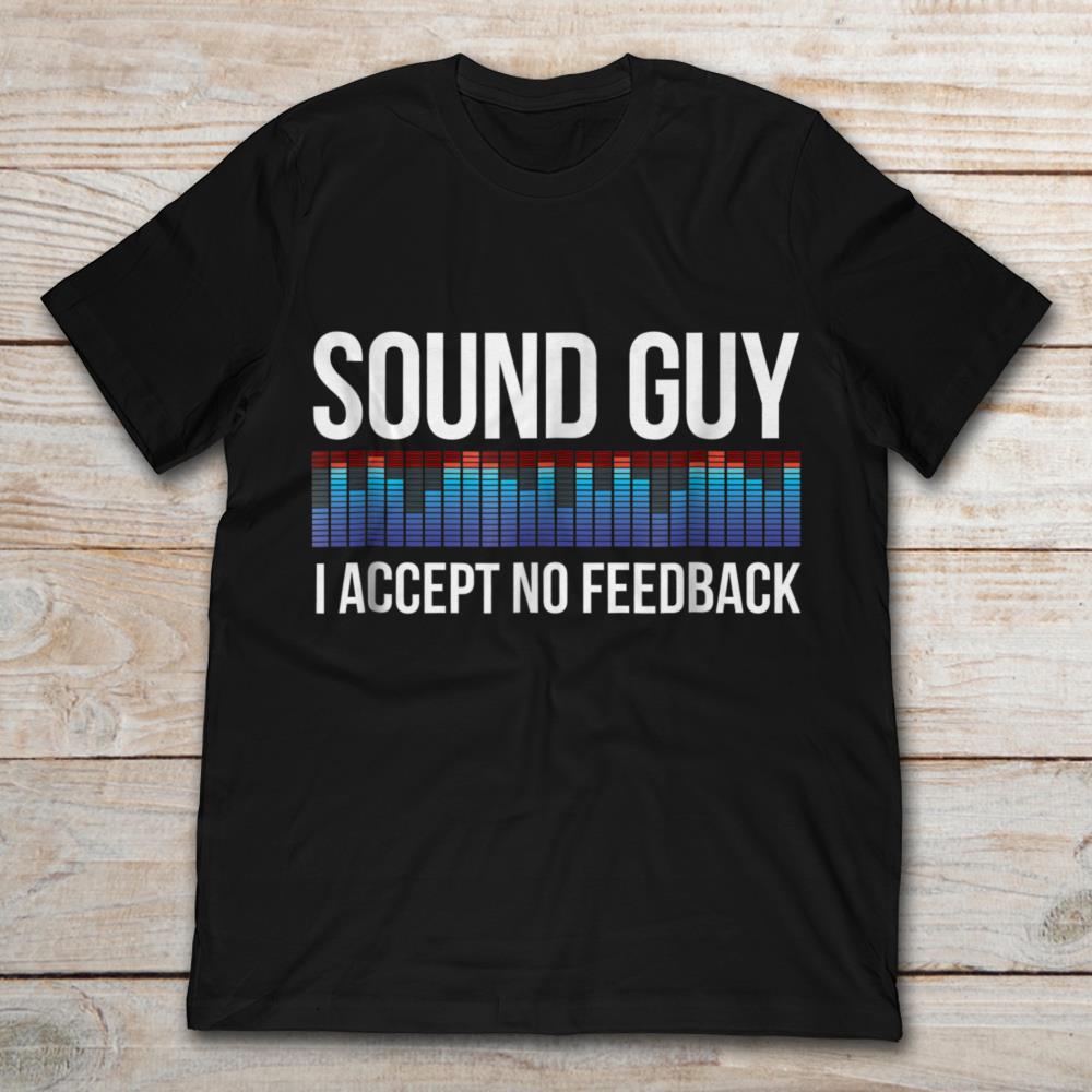 Sound Guy I Accept No Feedback Audio Engineer