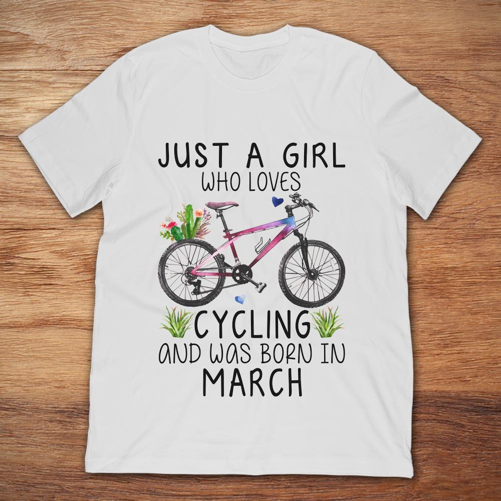 Just A Girl Who Loves Cycling And Was Born In March