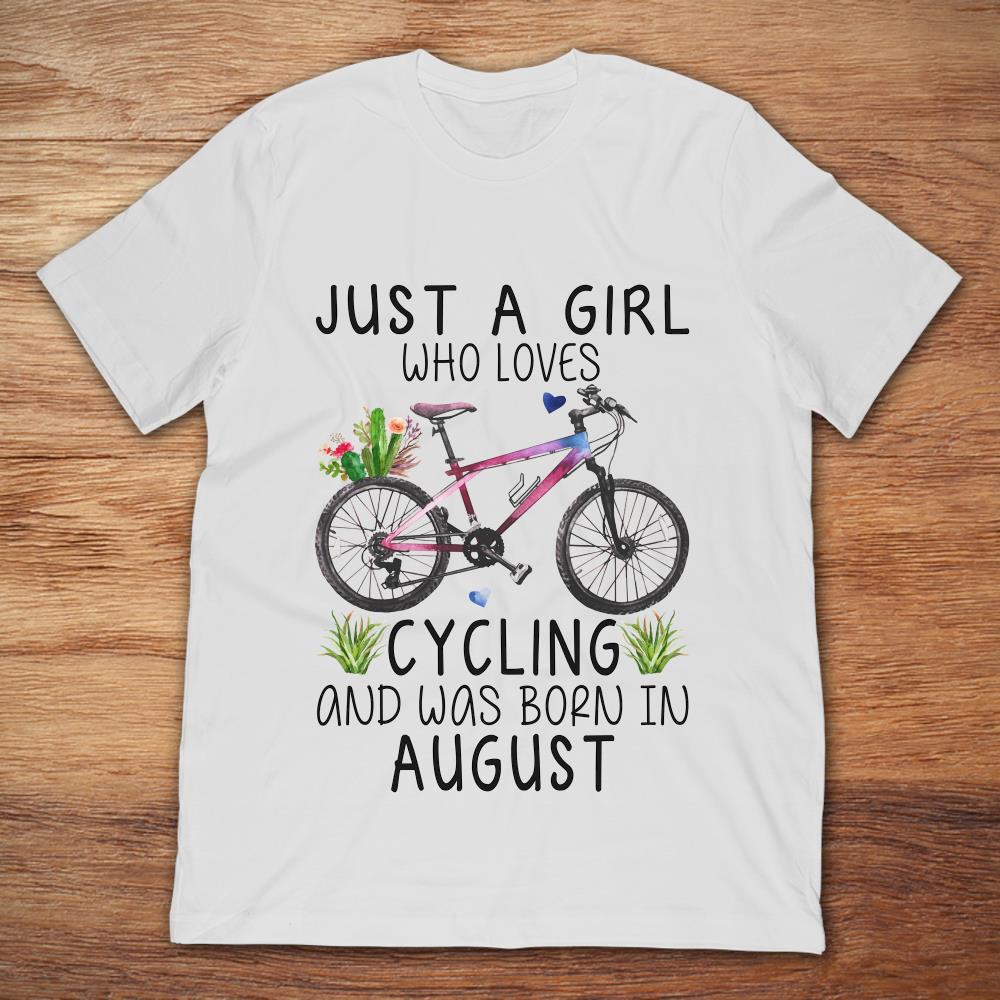 Just A Girl Who Loves Cycling And Was Born In August