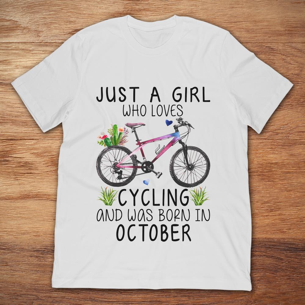 Just A Girl Who Loves Cycling And Was Born In October