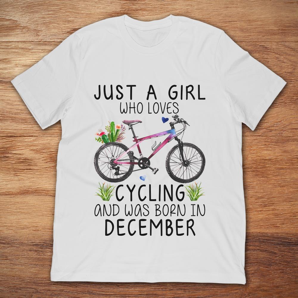 Just A Girl Who Loves Cycling And Was Born In December