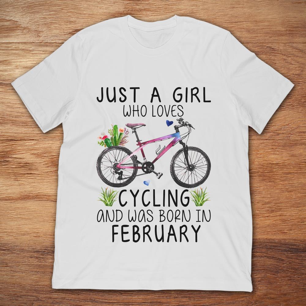 Just A Girl Who Loves Cycling And Was Born In February
