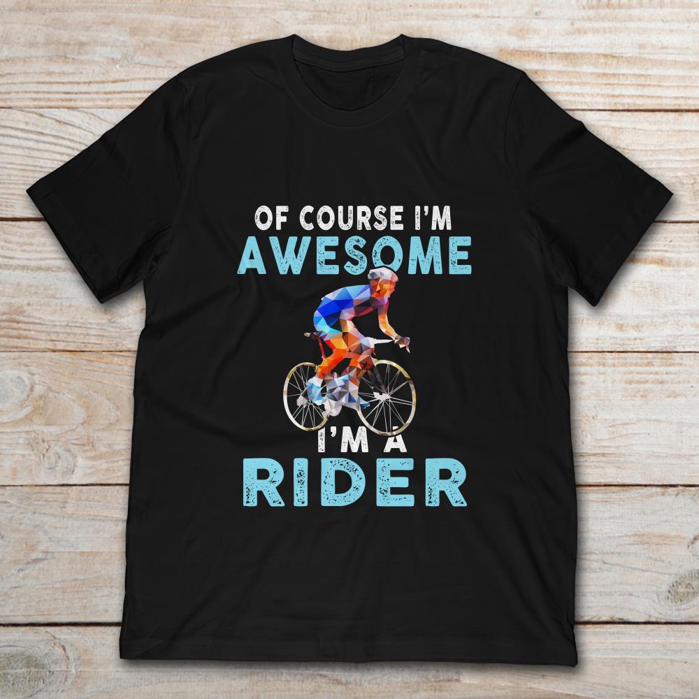 Of Course I'm Awesome I'm A Rider