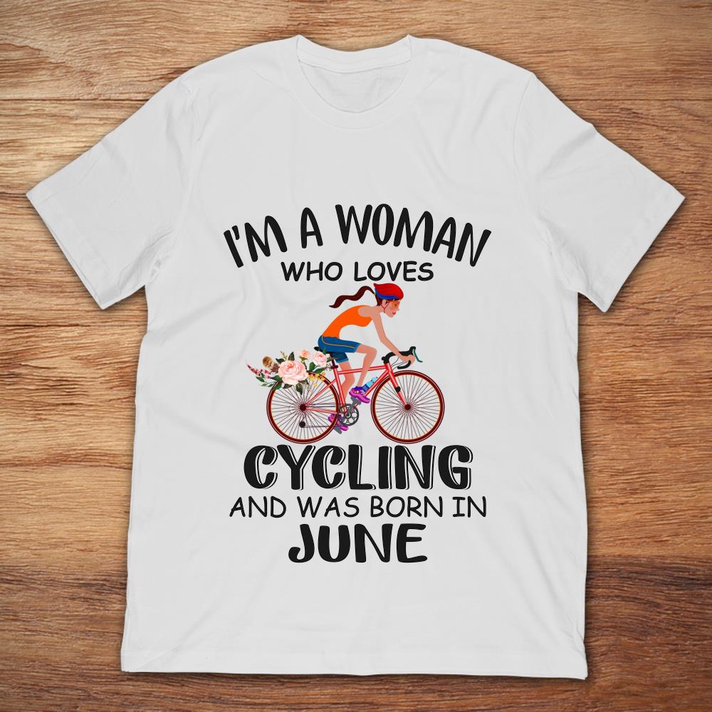 I'm A Woman Who Loves Cycling And Was Born In June