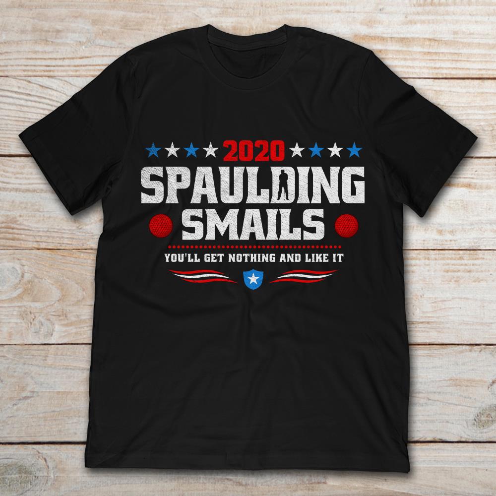 2020 Spaulding Smails You'll Get Nothing And Like It