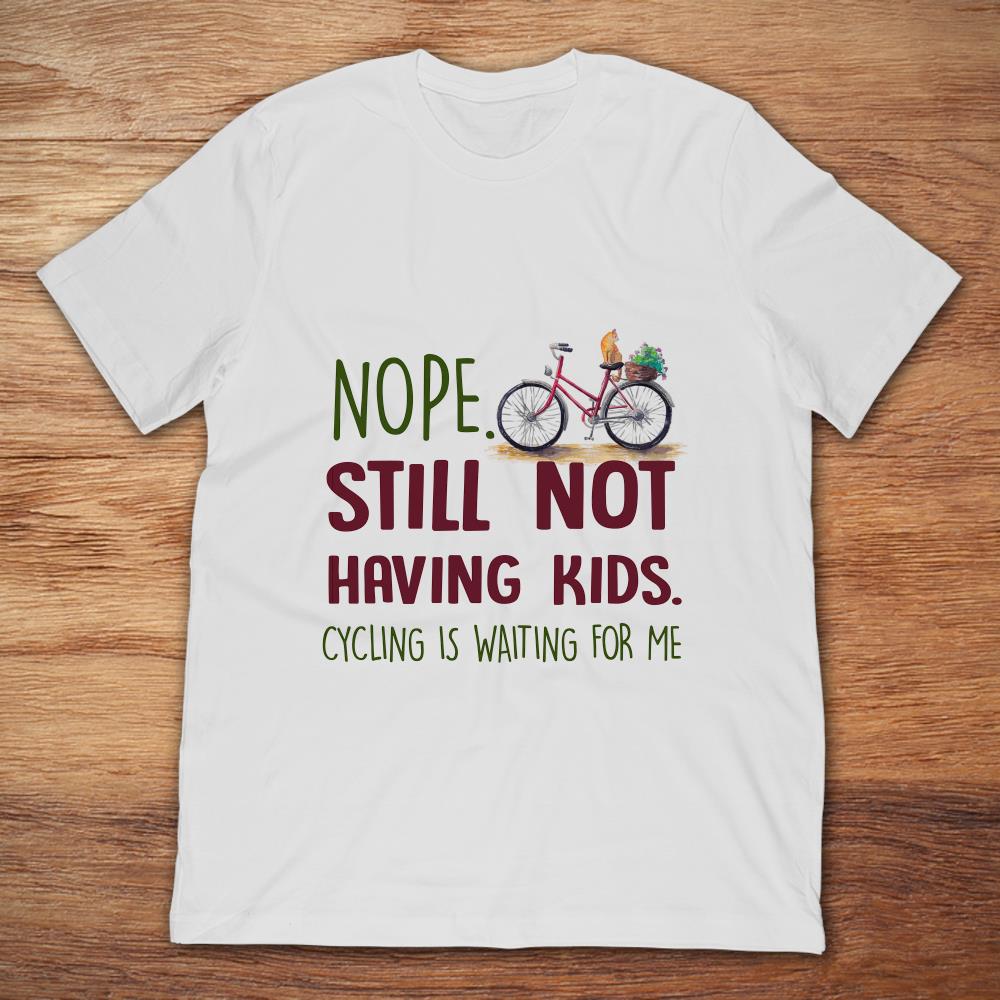 Nope Still Not Having Kids Cycling Is Waiting For Me