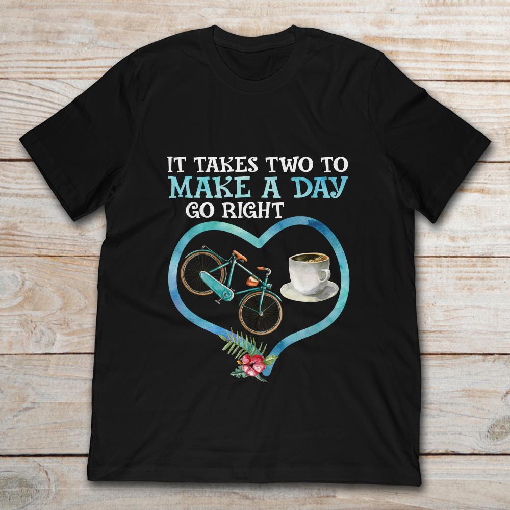 It Takes Two To Make A Day Go Right Funny Bicycle And Coffee