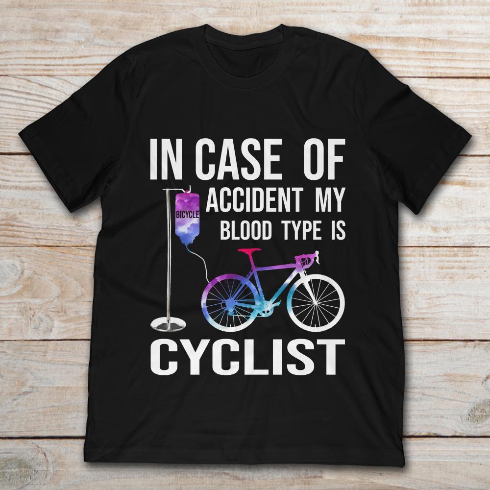 In Case Of Accident My Blood Type Is Cyclist