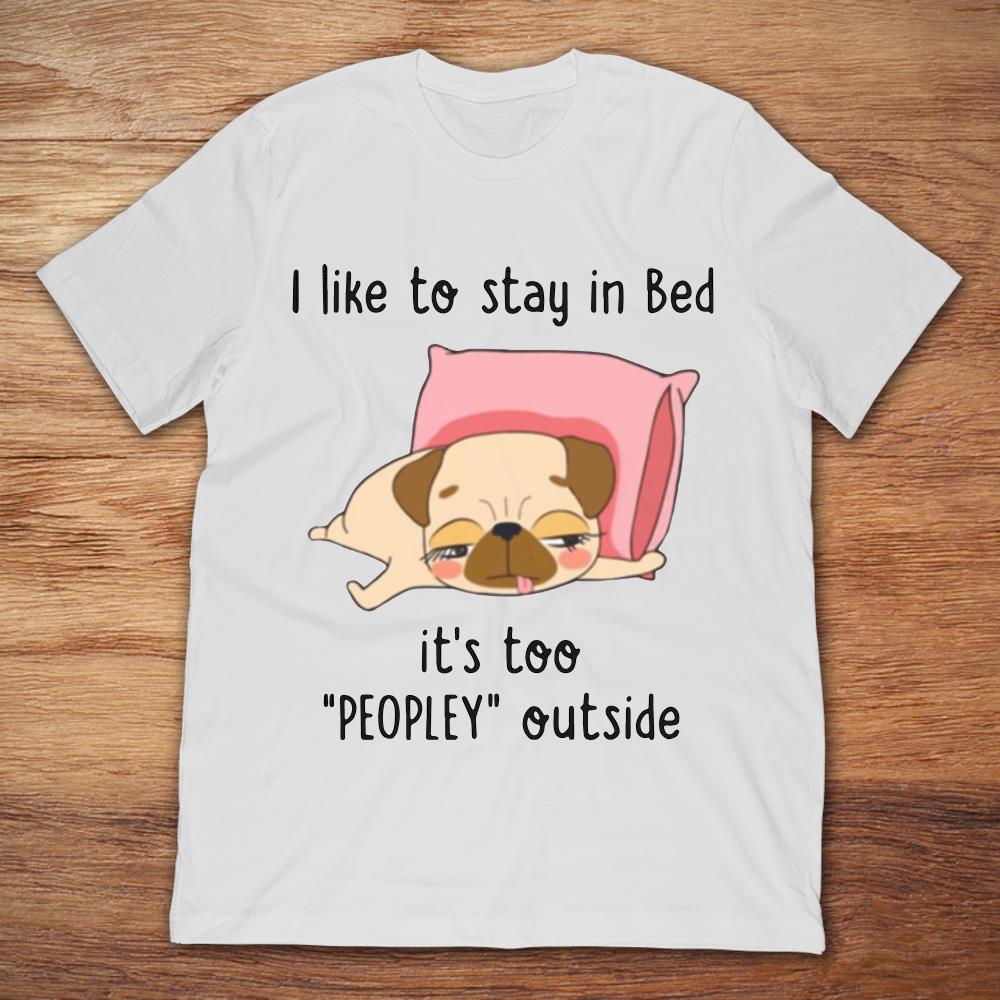 Funny Dog I Like To Stay In Bed It's Too Peopley Outside