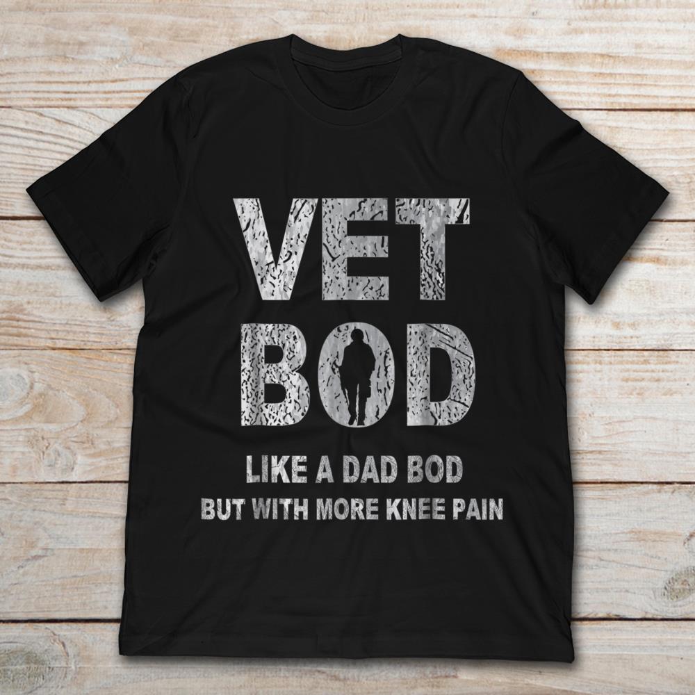 Vet Bod Like A Dad Bod But With More Knee Pain