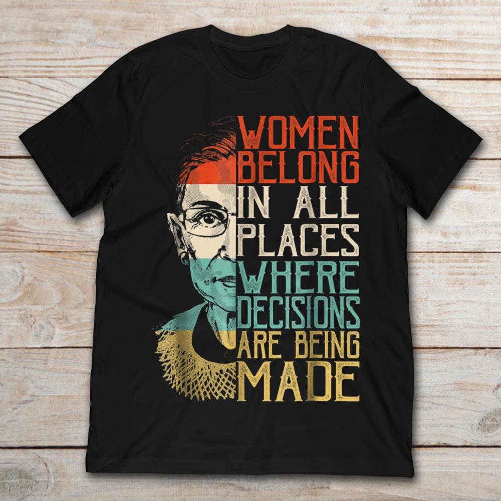 Ruth Bader Ginsburg Women Belong In All Places Where Decisions Are Being Made