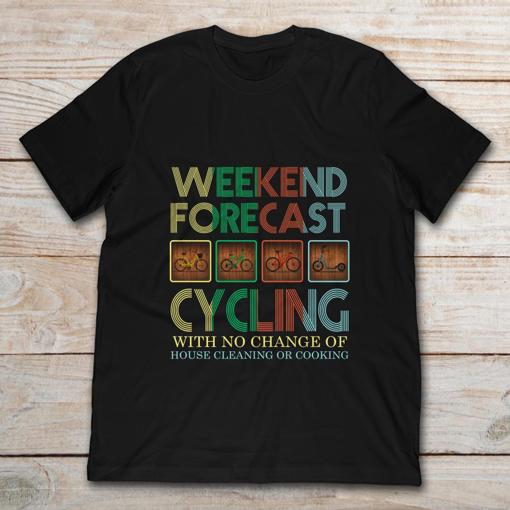 Weekend Forecast Cycling With No Change Of House Cleaning Or Cooking