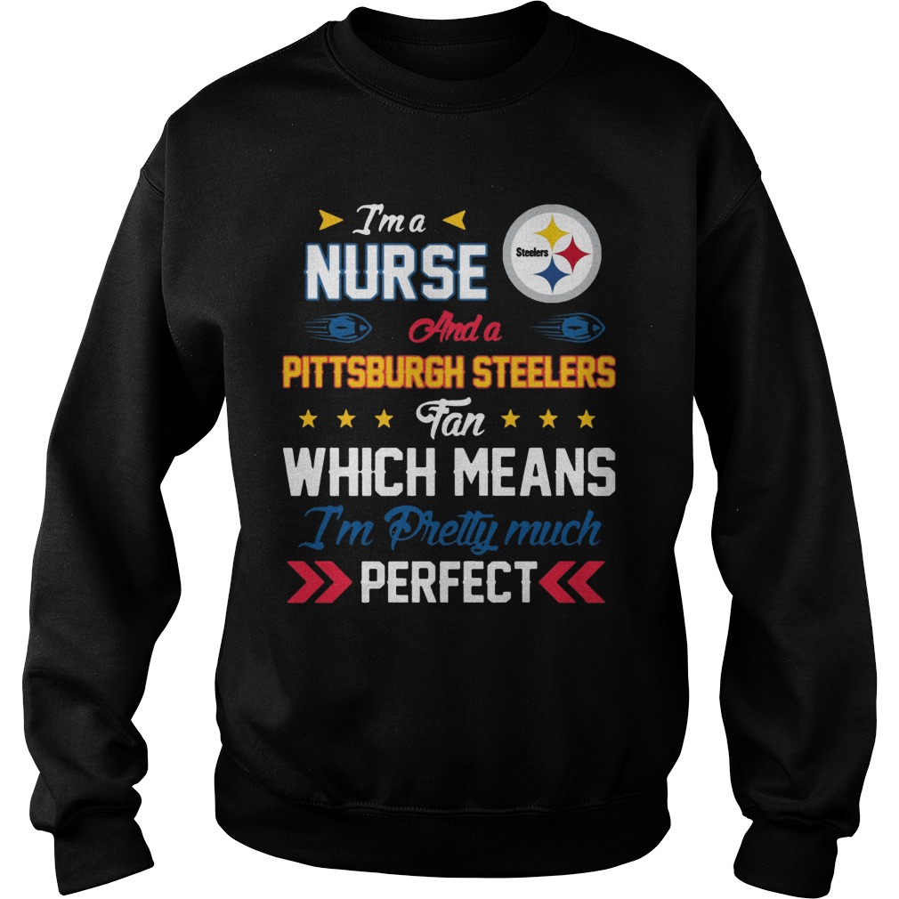 I'm A Nurse And A Pittsburgh Steelers Fan Which Means I'm Pretty Much Perfect