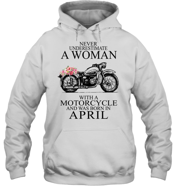 Never Underestimate A Woman With A Motorcycle Who Was Born In April