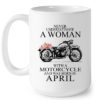 Never Underestimate A Woman With A Motorcycle Who Was Born In April Mug