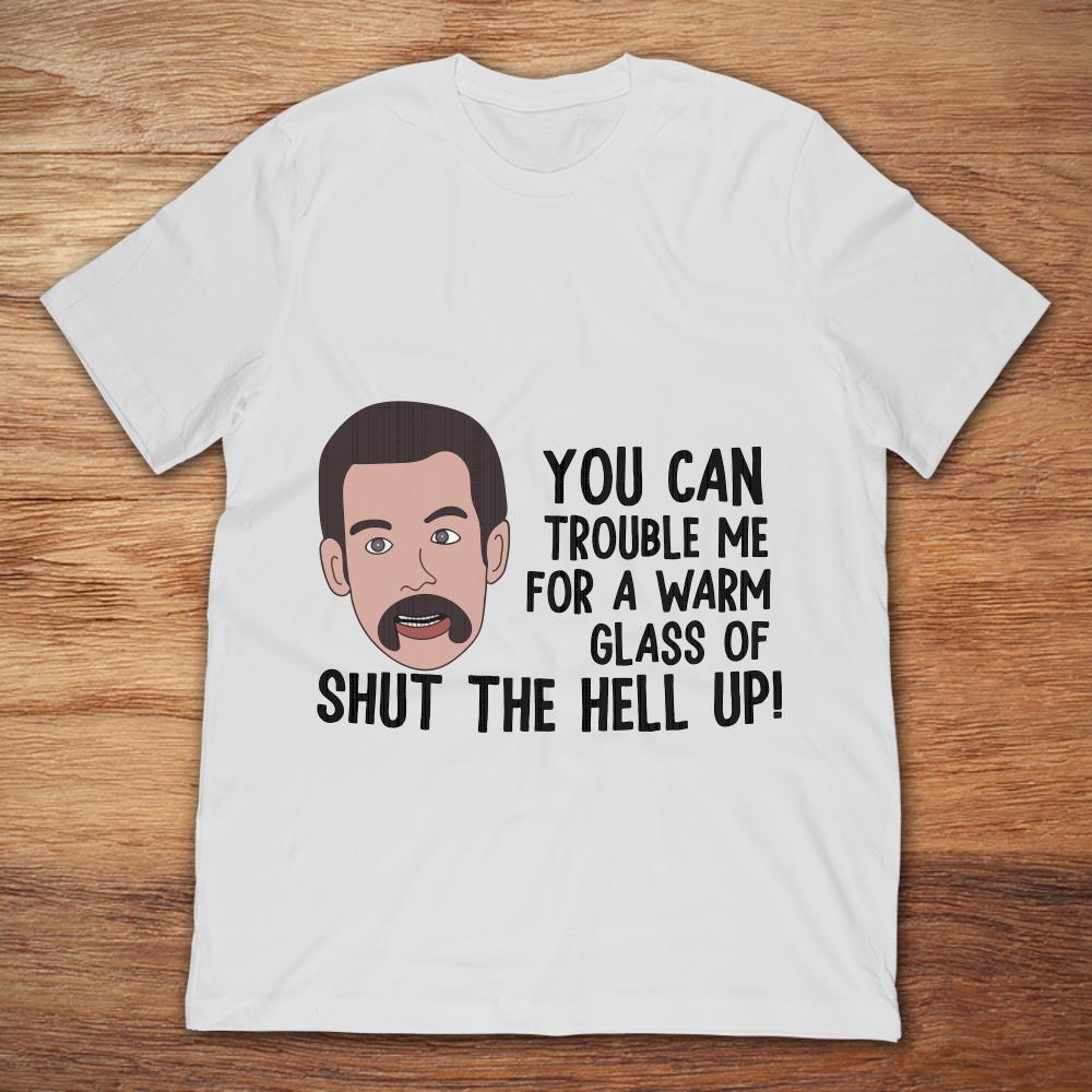 Hal L Happy Gilmore You Can Trouble Me For A Warm Glass Of Shut The Hell Up
