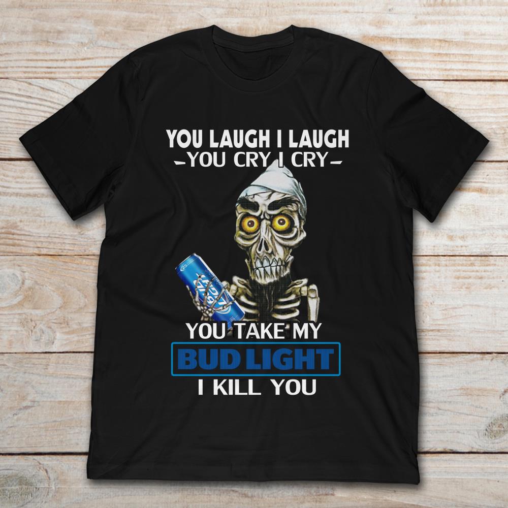 Achmed The Dead Terrorist You Laugh I Laugh You Cry I Cry You Take My Bud Light I Kill You