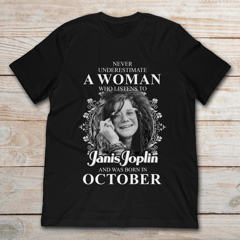 Never Underestimate A Woman Who Listens To Janis Joplin And Was Born In October