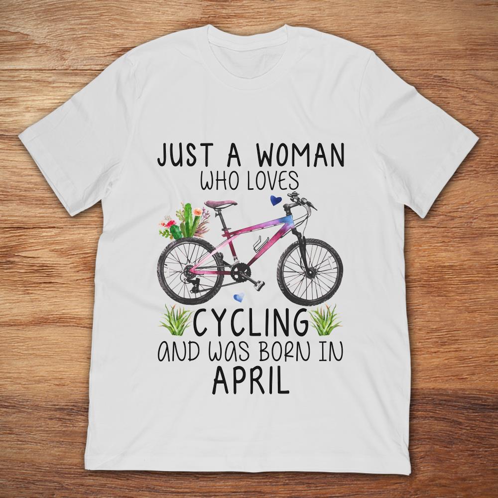 Just A Woman Who Loves Cycling And Was Born In April