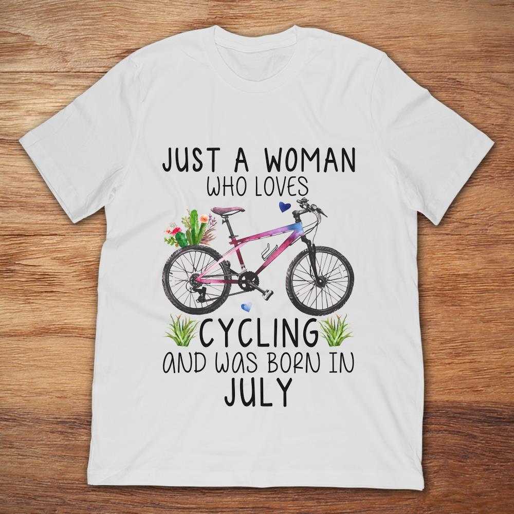 Just A Woman Who Loves Cycling And Was Born In July