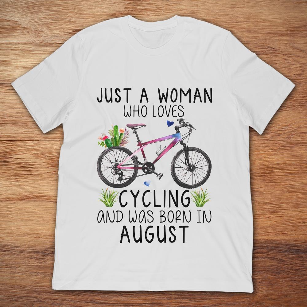Just A Woman Who Loves Cycling And Was Born In August