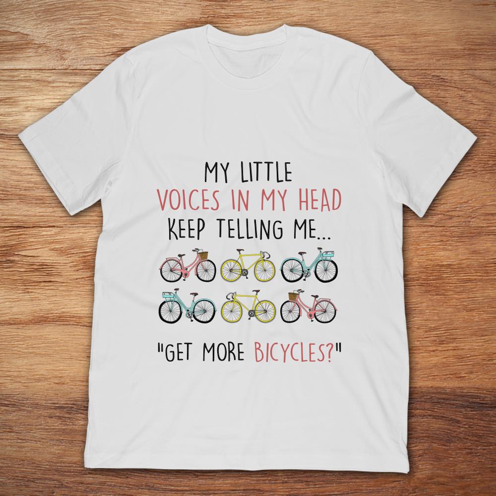My Little Voices In My Head Keep Telling Me Get More Bicycles