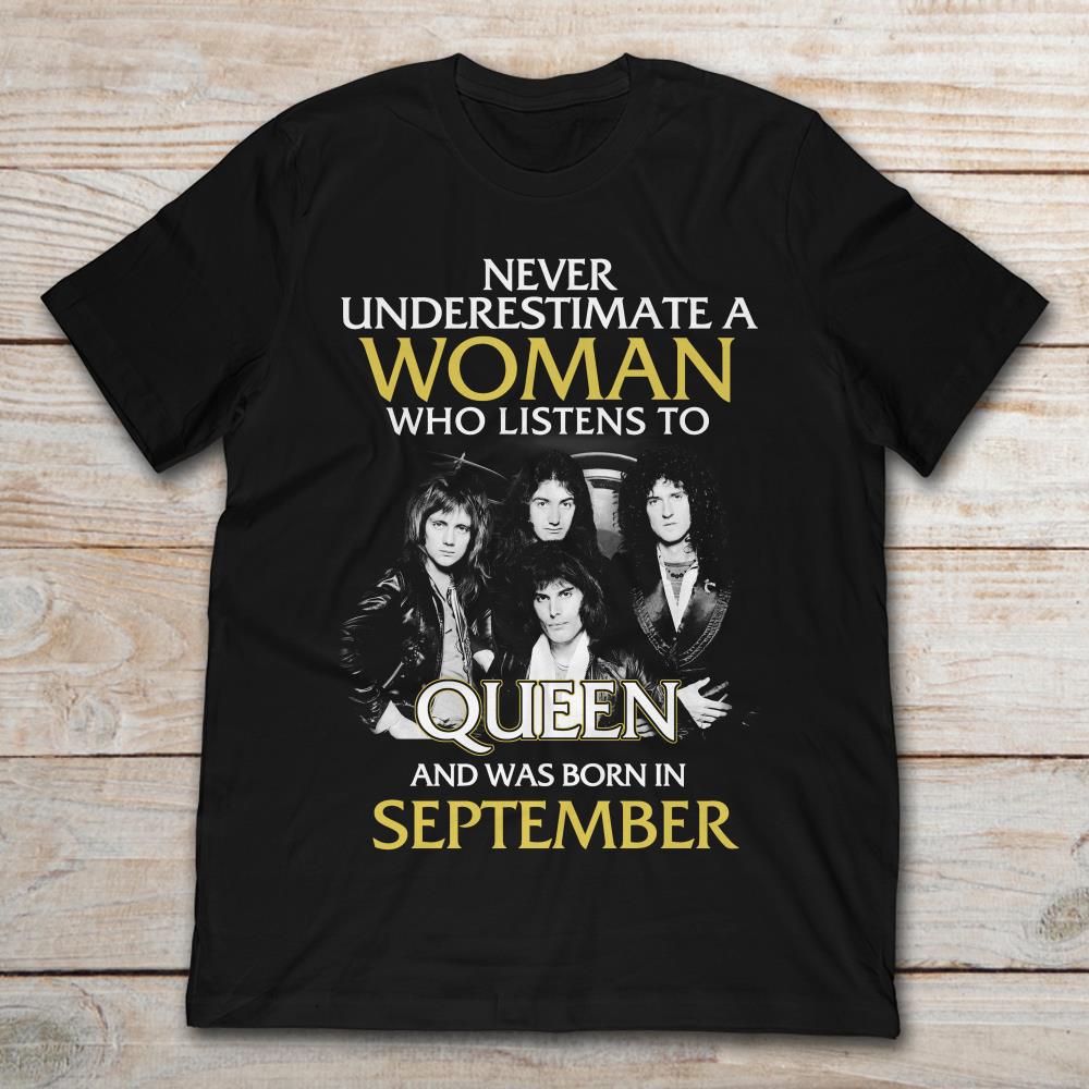 Never Underestimate A Woman Who Listens To Queen And Was Born In September