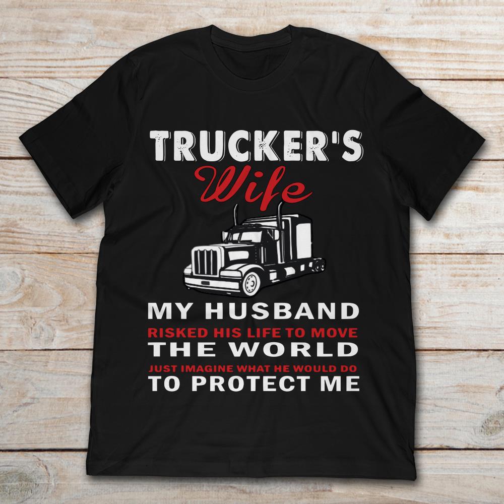 Trucker's Wife My Husband Risked His Life To Move The World To Protect Me