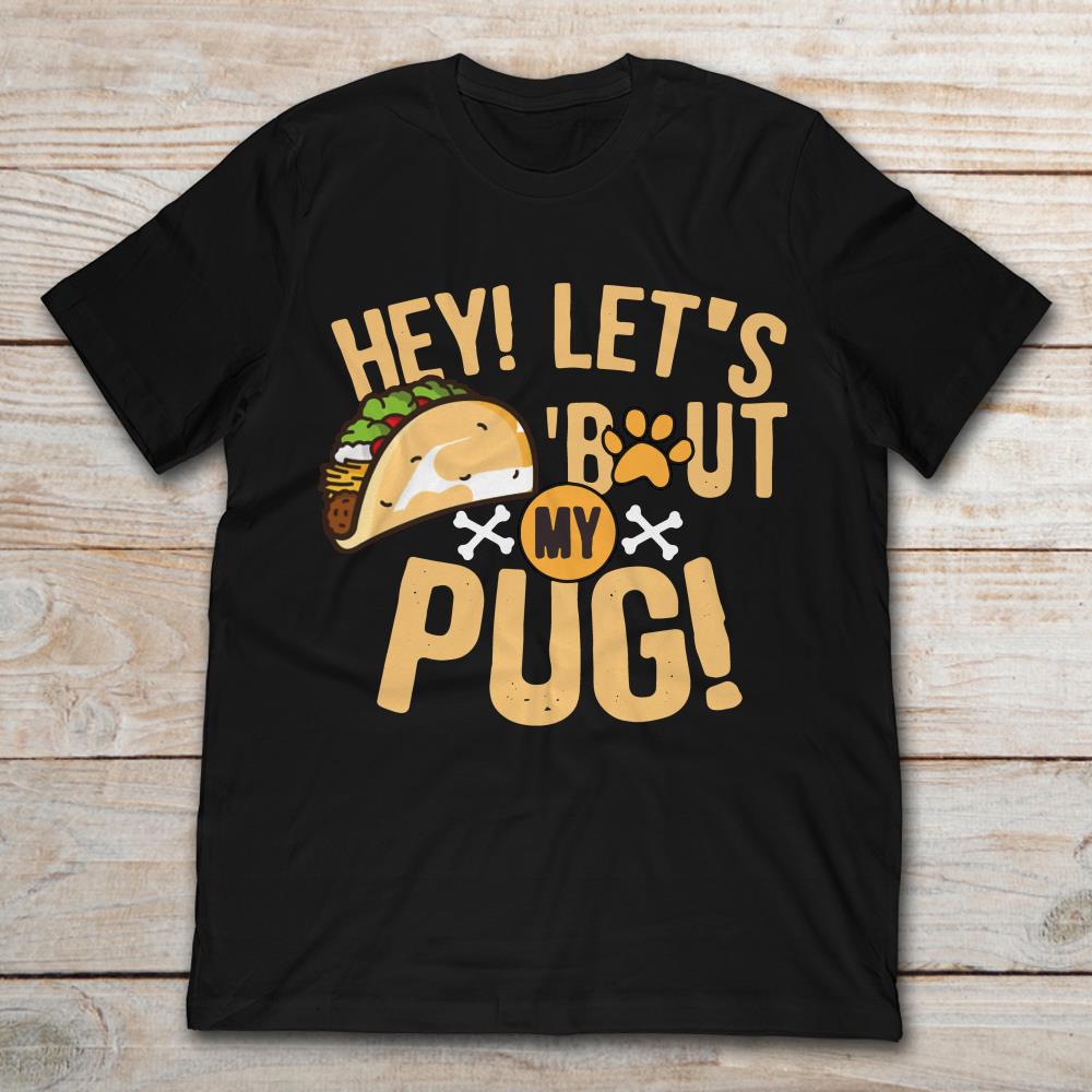 Hey Let's Taco Bout My Pug Funny Dog