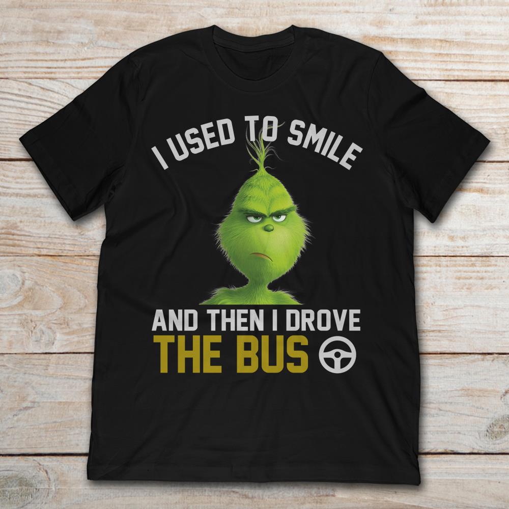 Grinch I Used To Smile And Then I Drove The Bus